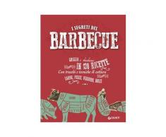 I segreti delbarbecue. Griglia e barbecue in 150 ricette