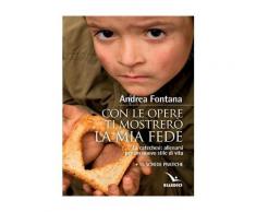 Con le opere ti mostrerò la fede - Andrea Fontana