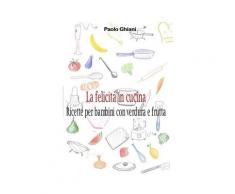 La felicità in cucina - Ricette per bambini con verdura e frutta eBoo