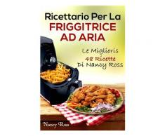 Ricettario Per La Friggitrice Ad Aria: Le Migliori 48 Ricette Di Nanc