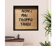 Tema - Quadro soggiorno frasi aforismi pannello stampato cornice 40x40cm Tardi